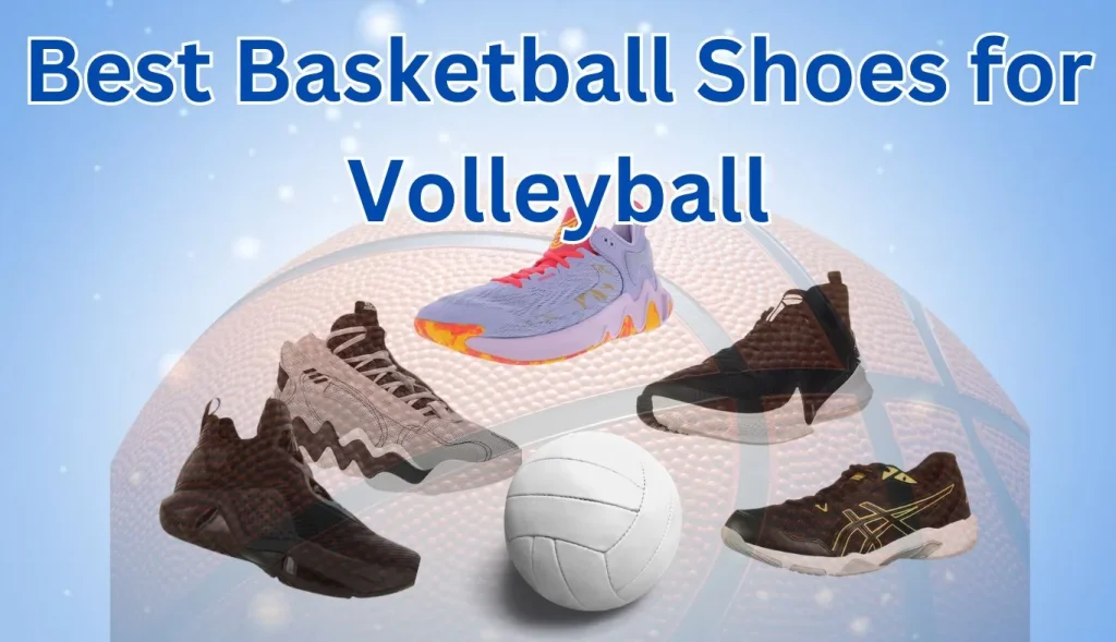 Best Basketball Shoes for Volleyball